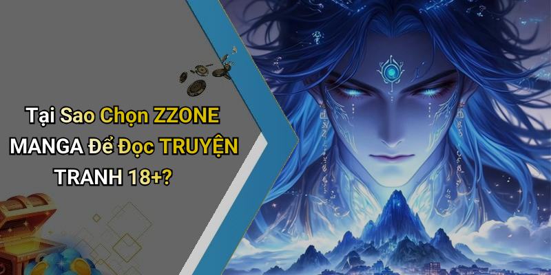 Tại Sao Chọn ZZONE MANGA Để Đọc TRUYỆN TRANH 18+?
