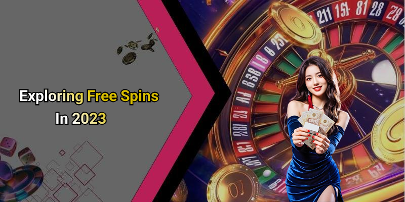Exploring Free Spins In 2023
