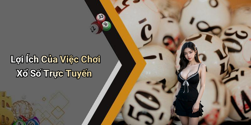 Lợi Ích Của Việc Chơi Xổ Số Trực Tuyến