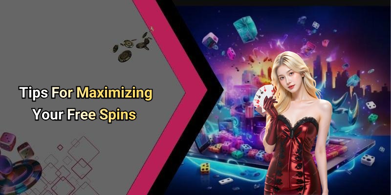 Tips For Maximizing Your Free Spins