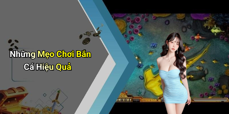 Những Mẹo Chơi Bắn Cá Hiệu Quả
