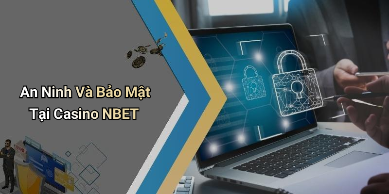 An Ninh Và Bảo Mật Tại Casino NBET