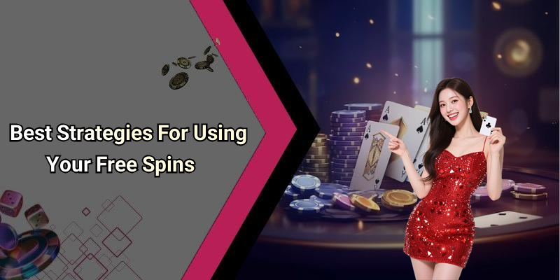 Best Strategies For Using Your Free Spins