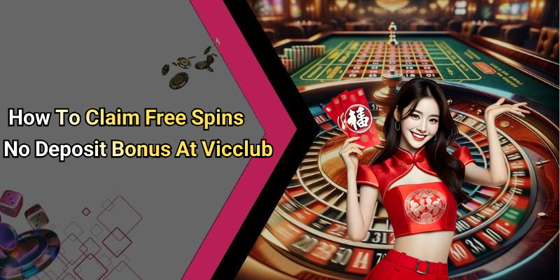 How To Claim Free Spins No Deposit Bonus At Vicclub