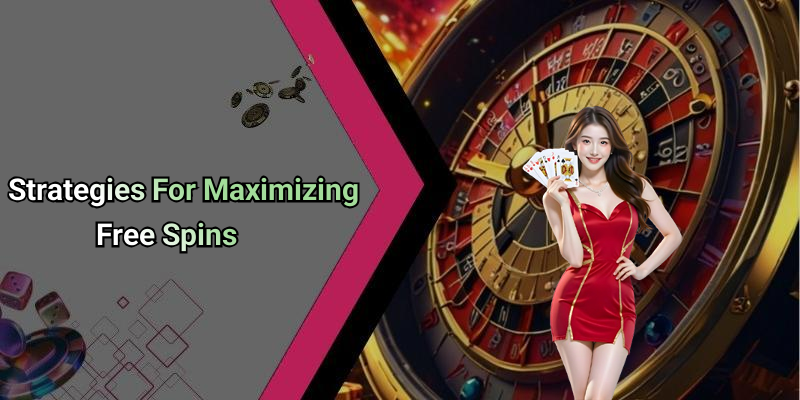Strategies For Maximizing Free Spins