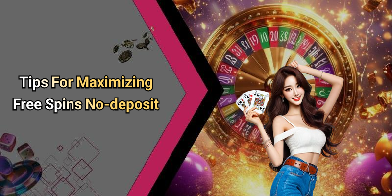 Tips For Maximizing Free Spins No-deposit