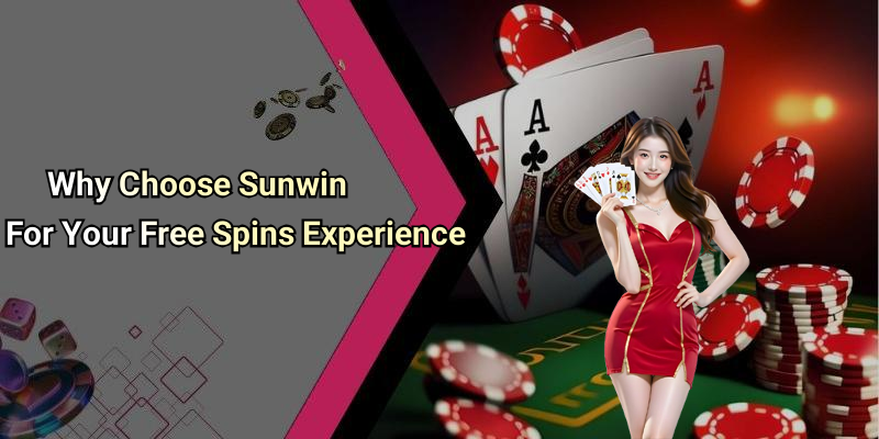 Why Choose Sunwin For Your Free Spins Experience