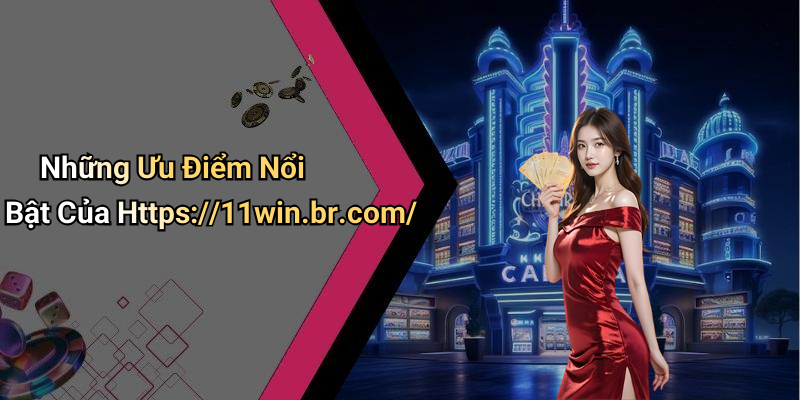 Những Ưu Điểm Nổi Bật Của Https://11win.br.com/