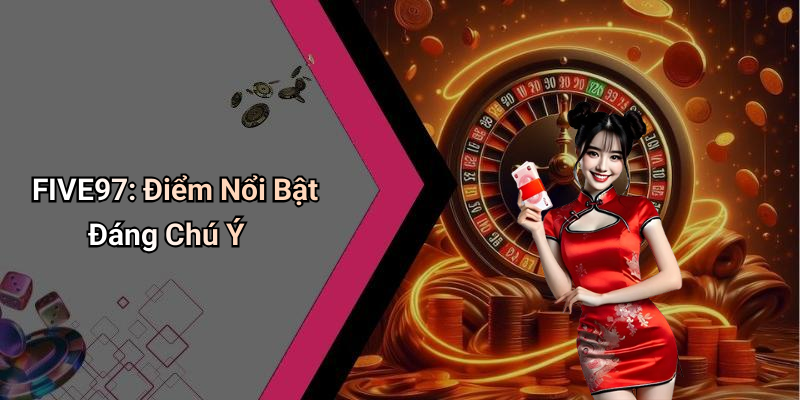 FIVE97: Điểm Nổi Bật Đáng Chú Ý