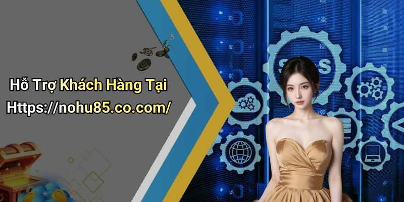 Hỗ Trợ Khách Hàng Tại Https://nohu85.co.com/