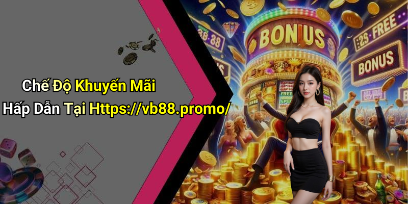 Chế Độ Khuyến Mãi Hấp Dẫn Tại Https://vb88.promo/