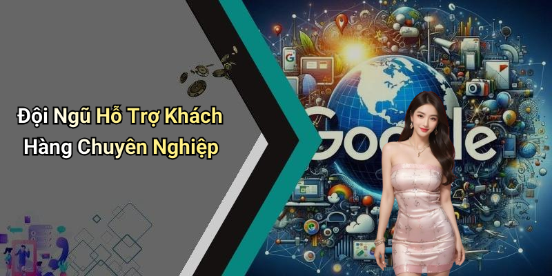 Đội Ngũ Hỗ Trợ Khách Hàng Chuyên Nghiệp