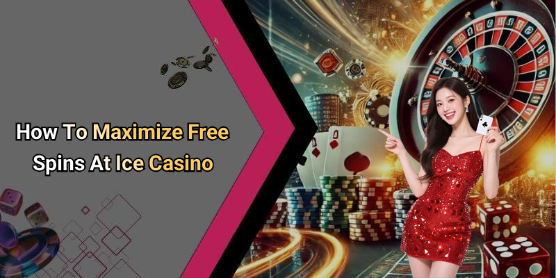 How To Maximize Free Spins At Ice Casino