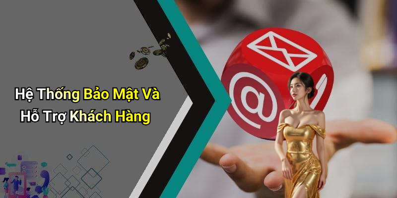 Hệ Thống Bảo Mật Và Hỗ Trợ Khách Hàng