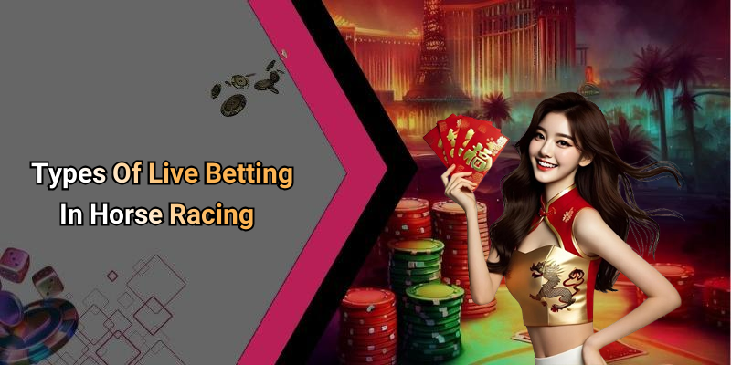 Types Of Live Betting In Horse Racing