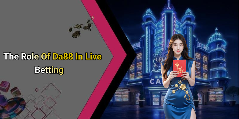 The Role Of Da88 In Live Betting