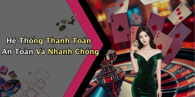 Hệ Thống Thanh Toán An Toàn Và Nhanh Chóng