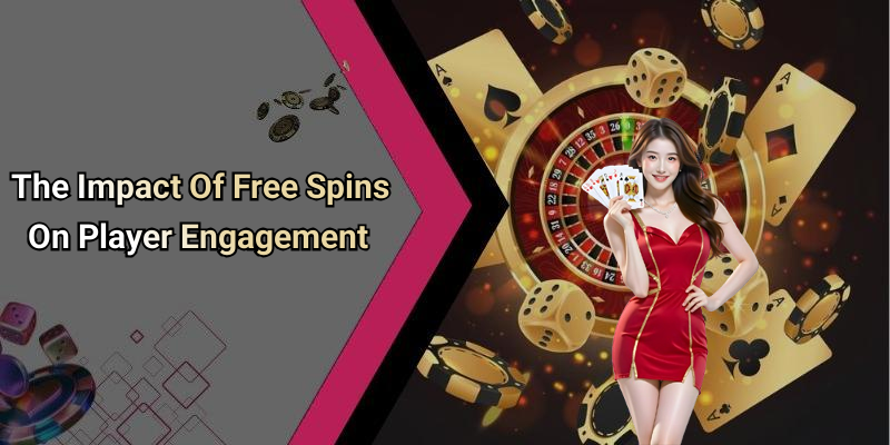 The Impact Of Free Spins On Player Engagement