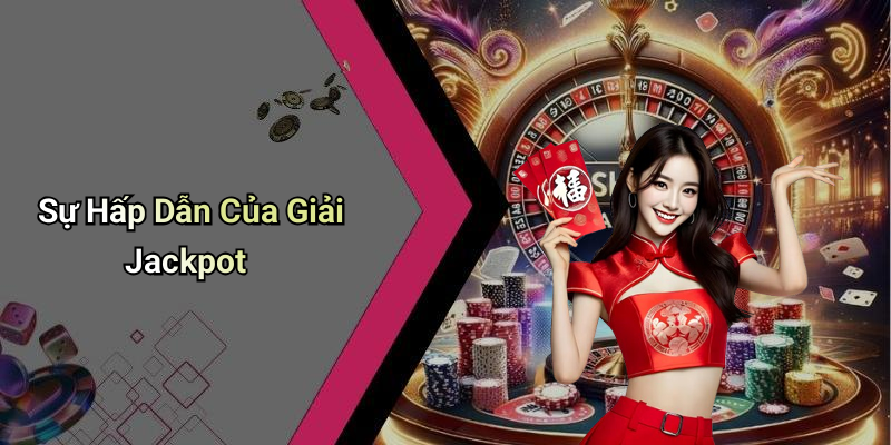 Sự Hấp Dẫn Của Giải Jackpot