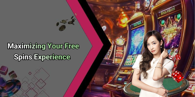 Maximizing Your Free Spins Experience