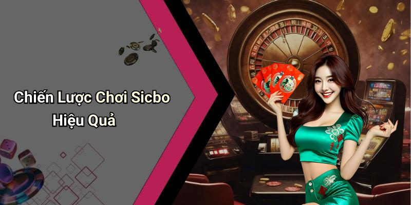 Chiến Lược Chơi Sicbo Hiệu Quả
