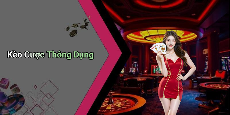 Kèo Cược Thông Dụng