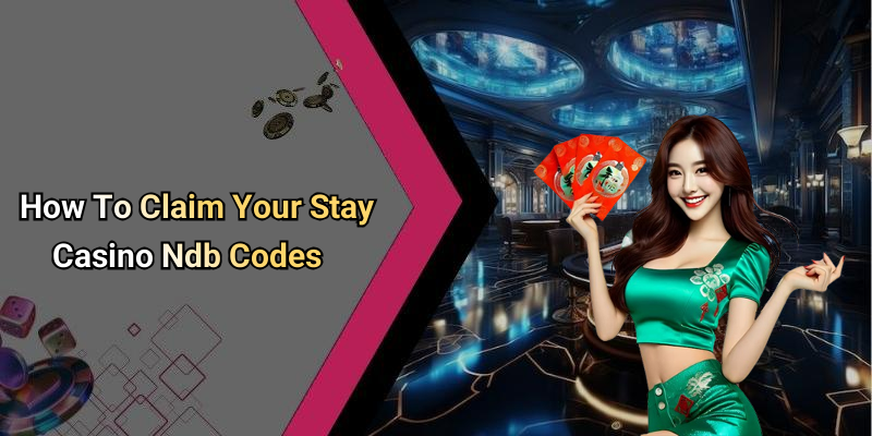 How To Claim Your Stay Casino Ndb Codes