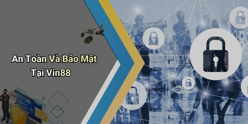 An Toàn Và Bảo Mật Tại Vin88
