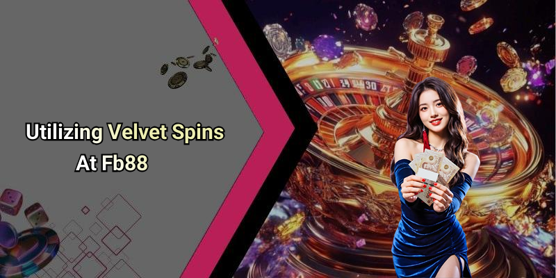 Utilizing Velvet Spins At Fb88